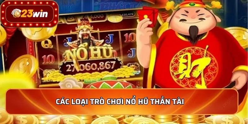 Các loại trò chơi nổ hũ thần tài