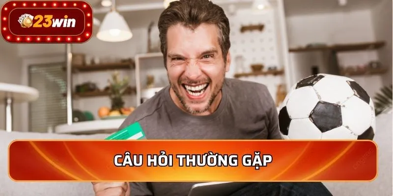 Câu hỏi thường gặp