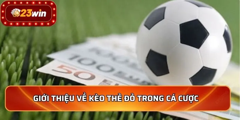 Giới thiệu về kèo thẻ đỏ trong cá cược