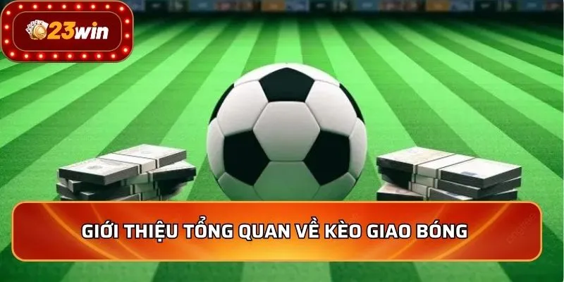 Giới thiệu tổng quan về kèo giao bóng 