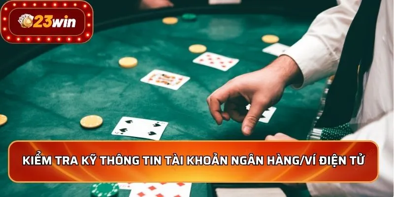 Kiểm tra kỹ thông tin tài khoản ngân hàng/ví điện tử