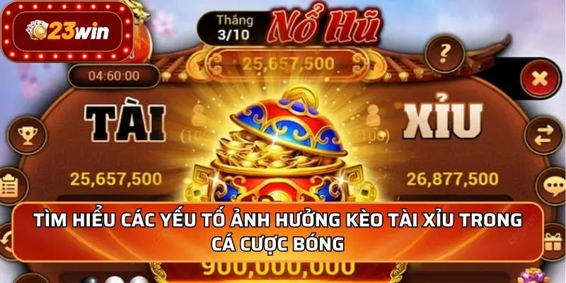 Tìm hiểu các yếu tố ảnh hưởng kèo tài xỉu trong cá cược bóng